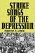 Strike Songs of the Depression by Timothy P. Lynch