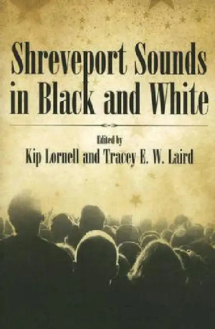 Shreveport Sounds in Black & White by Kip Lornell, Tracey E. W. Laird