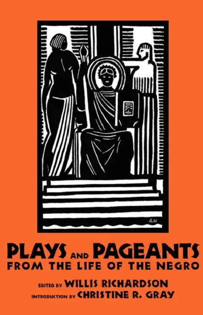 Plays and Pageants from the Life of the Negro by Willis Richardson, Christine R. Gray