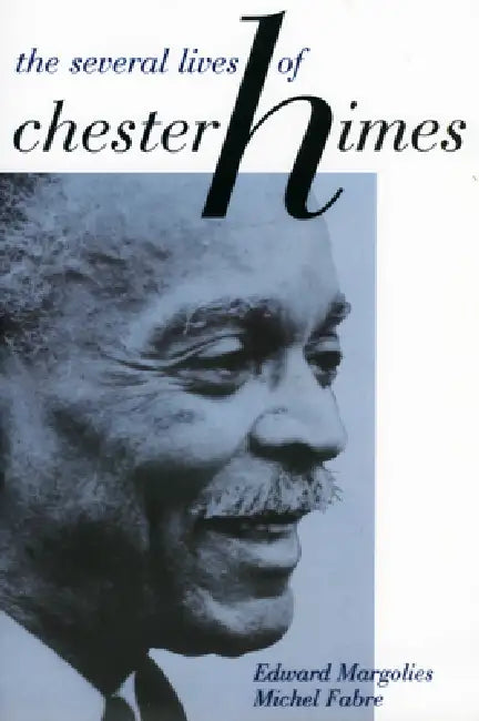 The Several Lives of Chester Himes by Edward Margolies, Michel Fabre