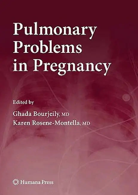 Pulmonary Problems In Pregnancy: Clinical and Research Aspects by Ghada Bourjeily, Karen Rosene-Montella