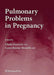Pulmonary Problems In Pregnancy: Clinical and Research Aspects by Ghada Bourjeily, Karen Rosene-Montella