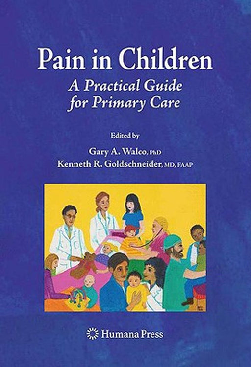 Pain In Children: A Practical Guide for Primary Care by Charles Berde, Gary A. Walco, Kenneth R. Goldschneider