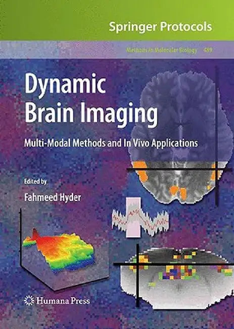 Dynamic Brain Imaging: Multi-Modal Methods and in Vivo Applications by Fahmeed Hyder
