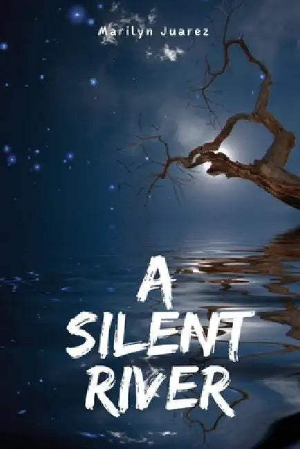 A Silent River by Marilyn Juarez
