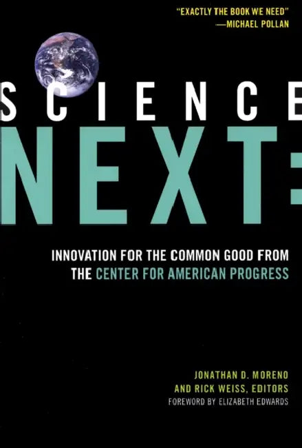 Science Next: Innovation for the Common Good from the Center for American Progress by Jonathan D. Moreno, Rick Weiss, Elizabeth Edwards