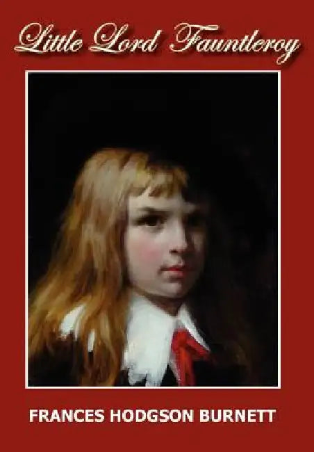 Little Lord Fauntleroy by Frances Hodgson Burnett, Frances Hodgson Burnett