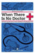 When There Is No Doctor: Preventive and Emergency Home Healthcare in Challenging Times by Gerard S. Doyle
