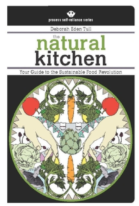 The Natural Kitchen: Your Guide to the Sustainable Food Revolution by Deborah Eden Tull