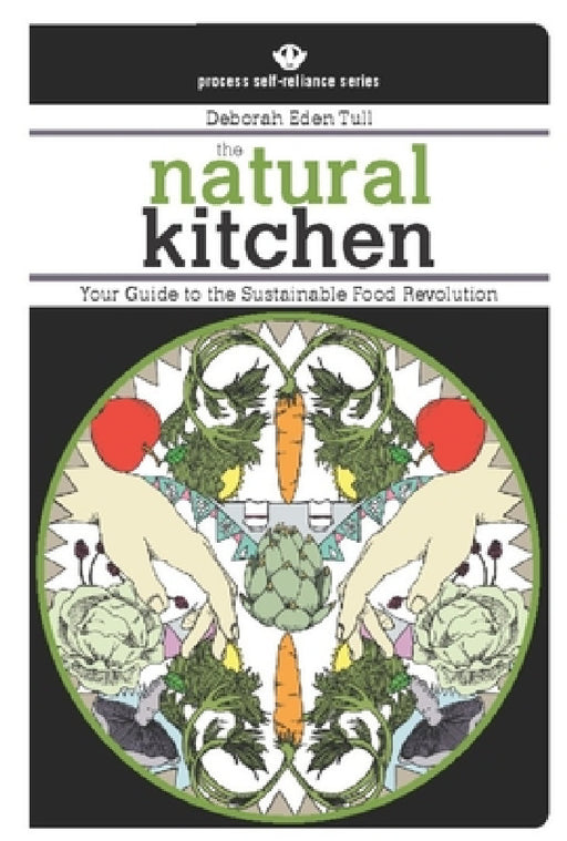 The Natural Kitchen: Your Guide to the Sustainable Food Revolution by Deborah Eden Tull