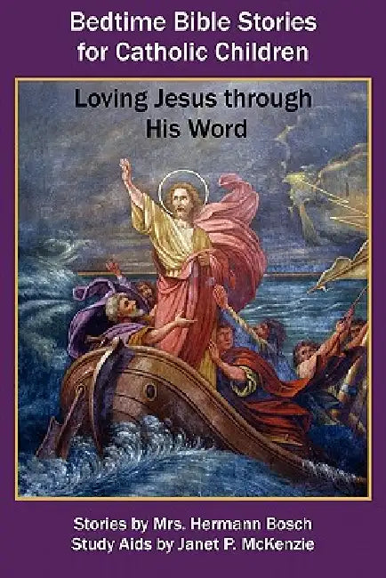 Bedtime Bible Stories for Catholic Children: Loving Jesus Through His Word by Mrs Hermann Bosch, Janet P. McKenzie