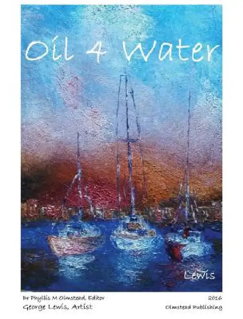 Oil 4 Water by Phyllis M. Olmstead, George Lewis