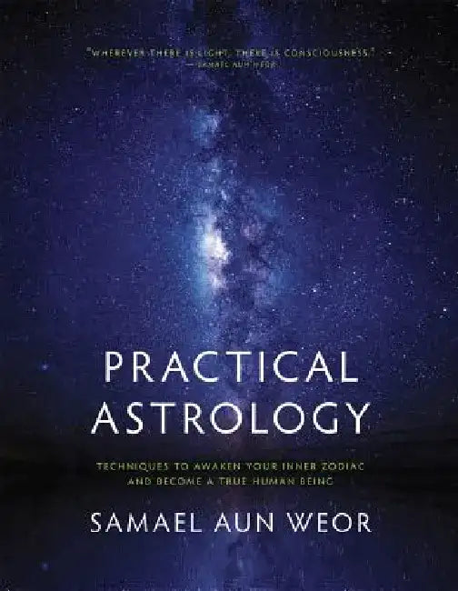 Practical Astrology: Techniques to Awaken Your Inner Zodiac by Samael Aun Weor