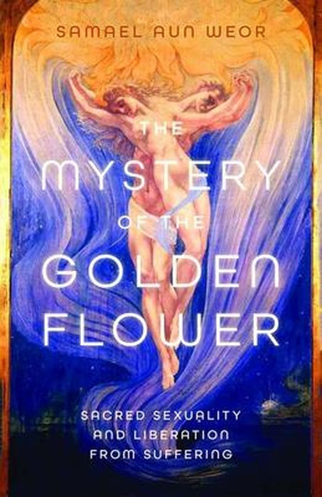Mystery of the Golden Blossom: The Magic of Spirituality, Sexuality, and Love by Samael Aun Weor