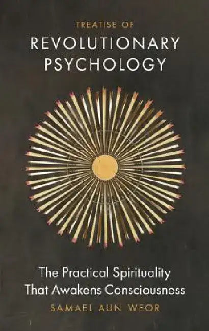 Treatise of Revolutionary Psychology: The Gnostic Method of Real Spiritual Awakening by Samael Aun Weor