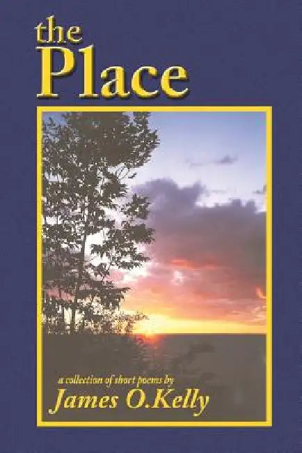 The Place by James O. Kelly