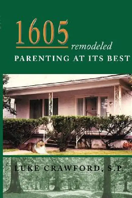 1605 Remodeled, Parenting at Its Best by S. P. Luke Crawford