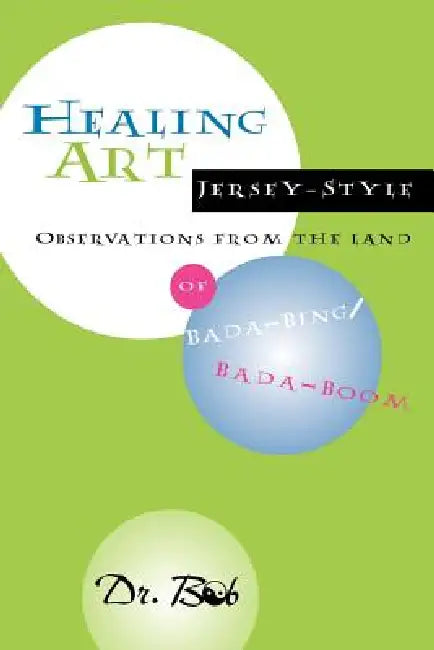 Healing Art Jersey-Style, Observations from the Land of Bada-Bing Bada Boom by Robert Bedea