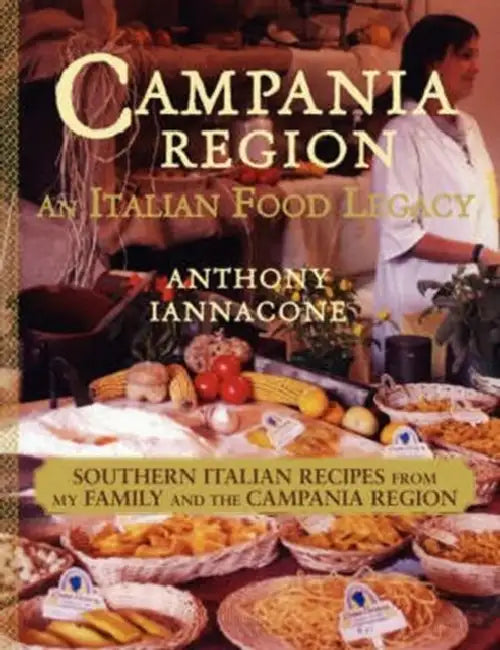 Campania Region: An Italian Food Legacy by Anthony Iannacone