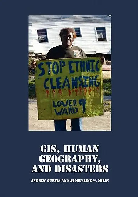 GIS, Human Geography, and Disasters by Andrew Curtis, Jacqueline W. Mills