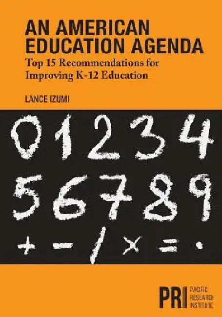 An American Education Agenda: Top 15 Recommendations for Improving K-12 Education by Lance Izumi