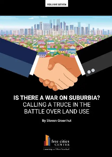 Is There a War on Surburbia? Calling a Truce in the Battle Over Land Use by Steven Greenhut