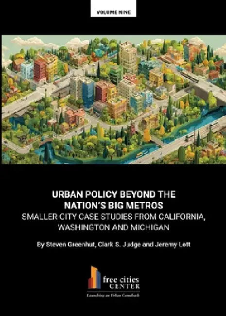 Urban Policy Beyond the‭ ‬Nation's Big Metros by Steven Greenhut, Jeremy Lott, Clark Judge