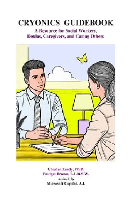 Cryonics Guidebook: A Resource for Social Workers, Doulas, Caregivers, and Caring Others by Charles Tandy