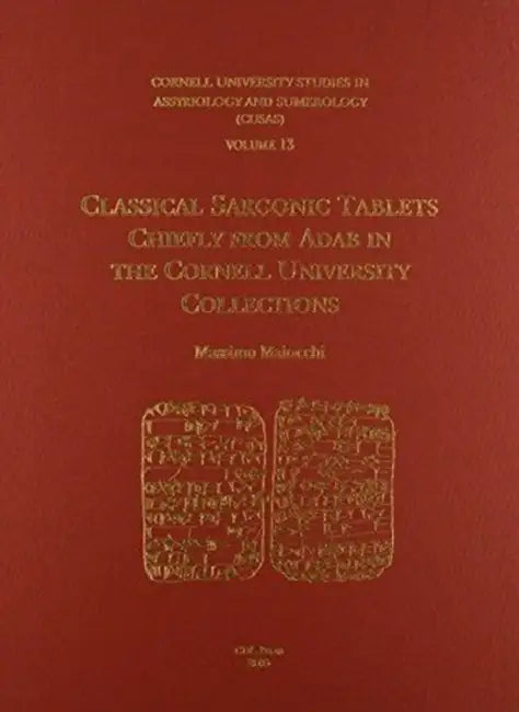 Cusas 13: Classical Sargonic Tablets Chiefly from Adab in the Cornell University Collections by Massimo Maiocchi