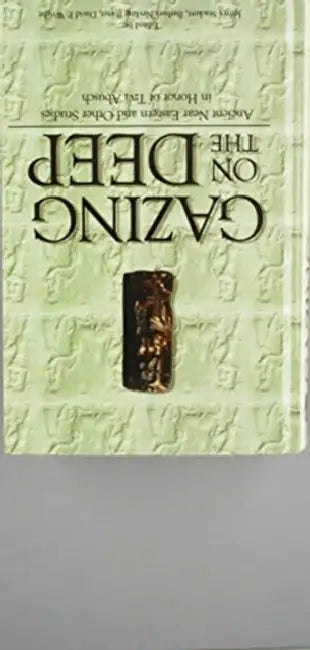 Gazing on the Deep: Ancient Near Eastern and Other Studies in Honor of Tzvi Abusch by Jeffrey Stackert, Barbara Nevling Porter, David P. Wright