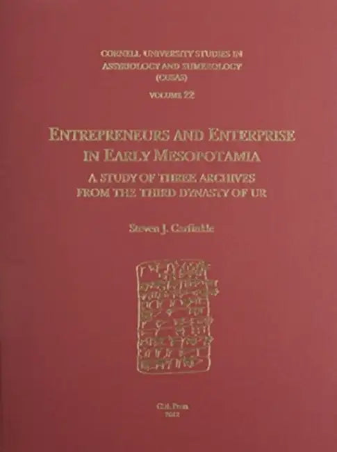 Cusas 22: Entrepreneurs and Enterprise in Early Mesopotamia: A Study of Three Archives from the Third Dynasty of Ur by Steven J. Garfinkle