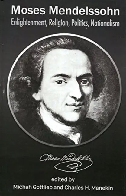 Moses Mendelssohn: Enlightenment, Religion, Politics, Nationalism by Michah Gottlieb, Charles H. Manekin