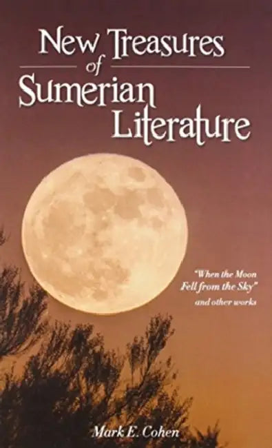 New Treasures of Sumerian Literature: "When the Moon Fell from the Sky" and Other Works by Mark E. Cohen