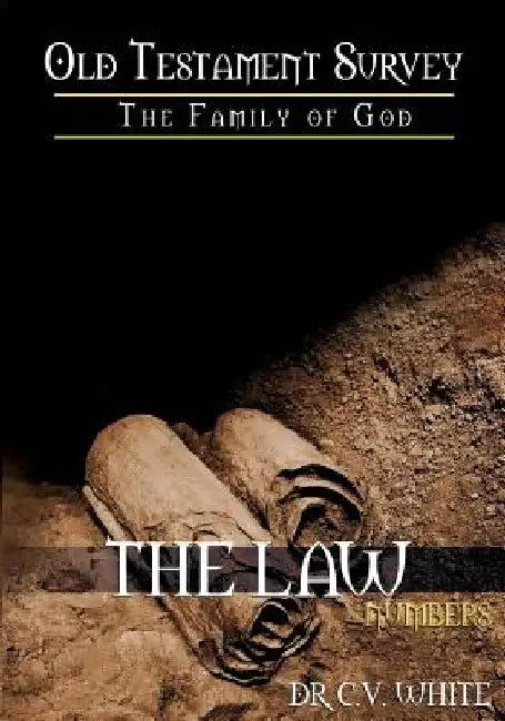 Old Testament Survey Part I: Numbers: The Journey to the Promised Land by CV White