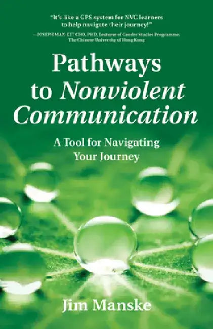 Pathways to Nonviolent Communication: A Tool for Navigating Your Journey by Jim Manske