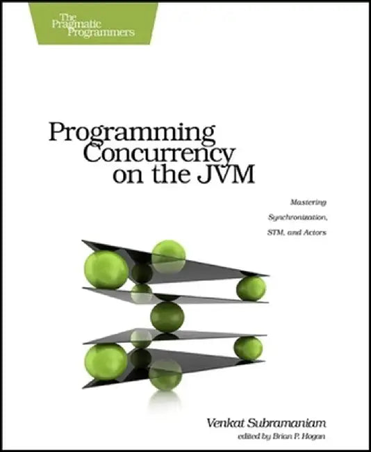 Programming Concurrency on the JVM: Mastering Synchronization, STM, and Actors by Venkat Subramaniam