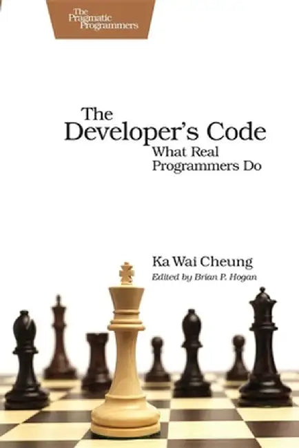 The Developer's Code: What Real Programmers Do by Ka Wai Cheung