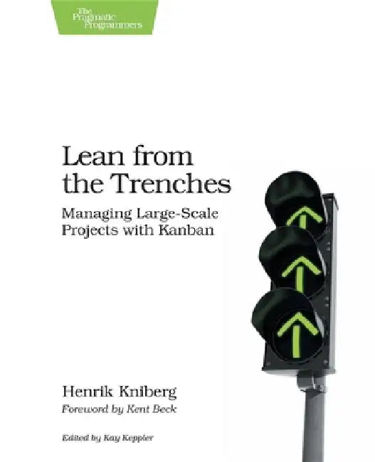 Lean from the Trenches: Managing Large-Scale Projects with Kanban by Henrik Kniberg