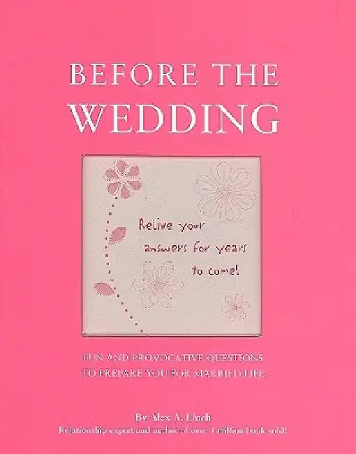 Before the Wedding: Fun and Provocative Questions to Prepare You for Married Life by Alex A. Lluch