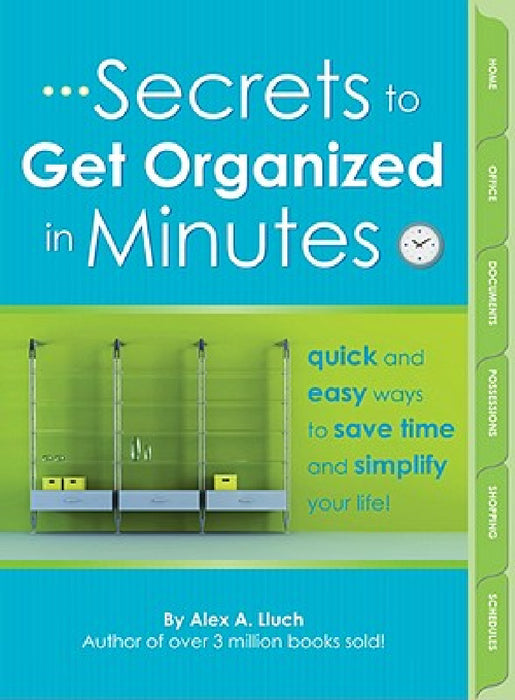 Secrets to Get Organized in Minutes by Alex A. Lluch