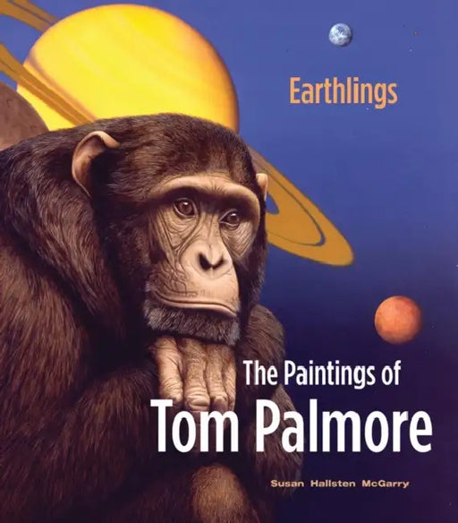 Earthlings: The Paintings of Tom Palmore by Susan Hallsten McGarry, Adam Duncan Harris