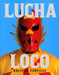 Lucha Loco by Malcolm Venville