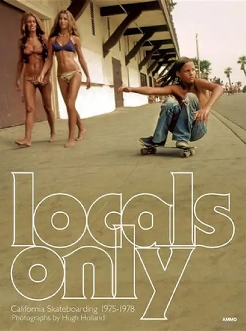 Locals Only: California Skateboarding 1975-1978 by Steve Crist