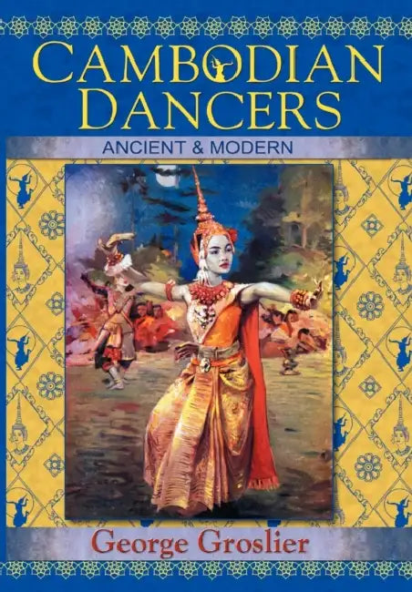 Cambodian Dancers - Ancient and Modern by George Groslier, Kent Davis, Pedro Rodr Guez