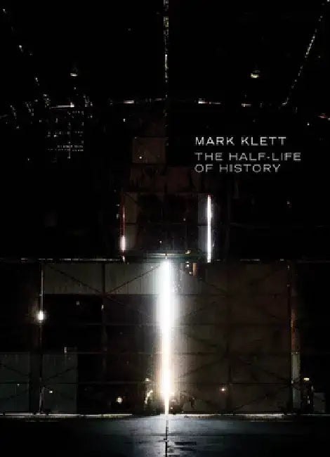 Mark Klett: The Half-Life of History by Mark Klett