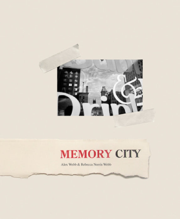 Alex Webb & Rebecca Norris Webb: Memory City by Alex Webb, Rebecca Norris Webb
