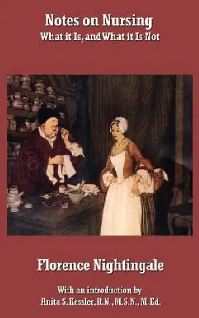 Notes on Nursing: What It Is, and What It Is Not by Florence Nightingale, Anita S. Kessler R. N. M. S. N. M. Ed