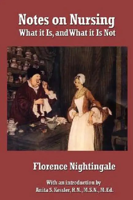 Notes on Nursing: What It Is, and What It Is Not by Florence Nightingale, Anita S. Kessler R. N. M. S. N. M. Ed