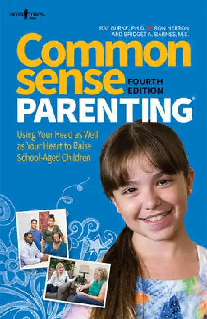 Common Sense Parenting, 4th Ed.: Using Your Head as Well as Your Heart to Raise School Age Children by Ray, PH.D. Burke