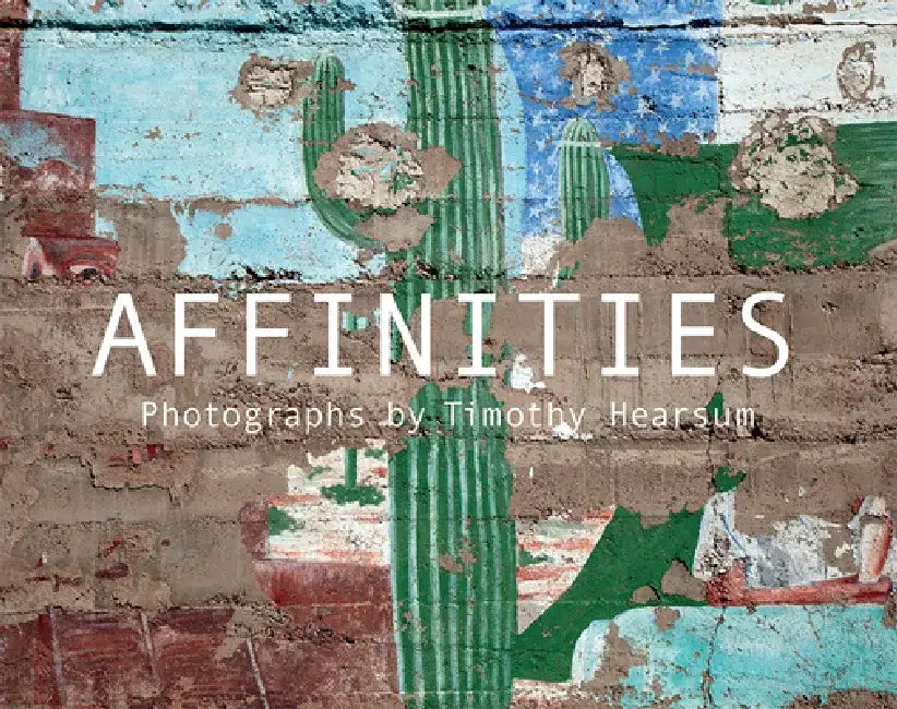 Affinities: Photographs by Timothy Hearsum by Timothy Hearsum